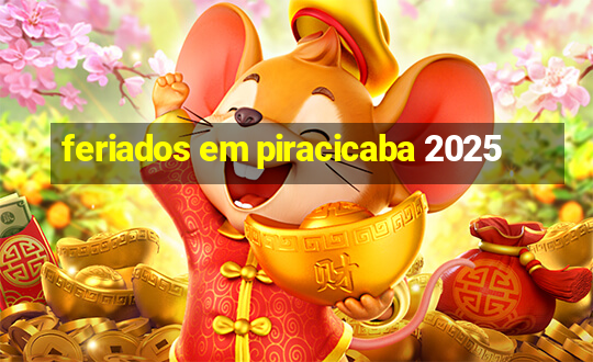 feriados em piracicaba 2025