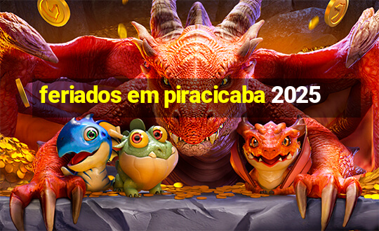 feriados em piracicaba 2025