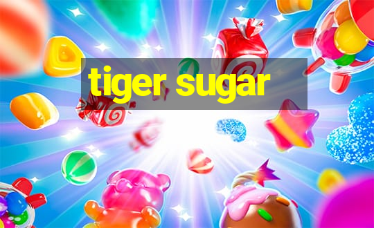 tiger sugar