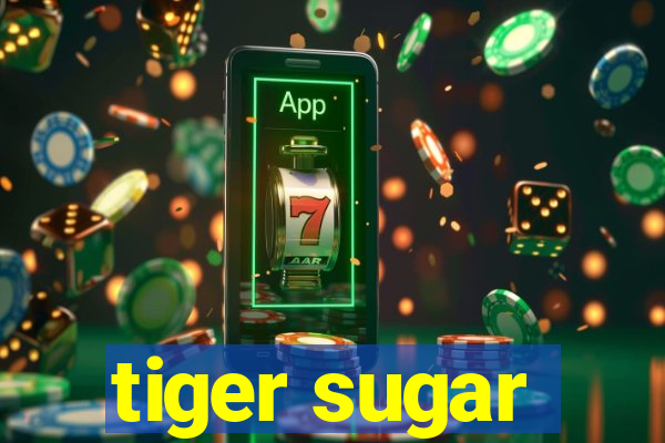 tiger sugar