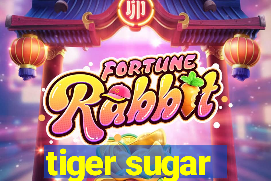 tiger sugar