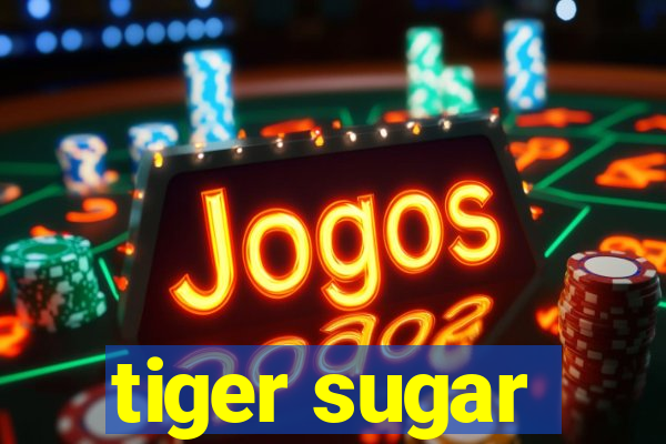 tiger sugar