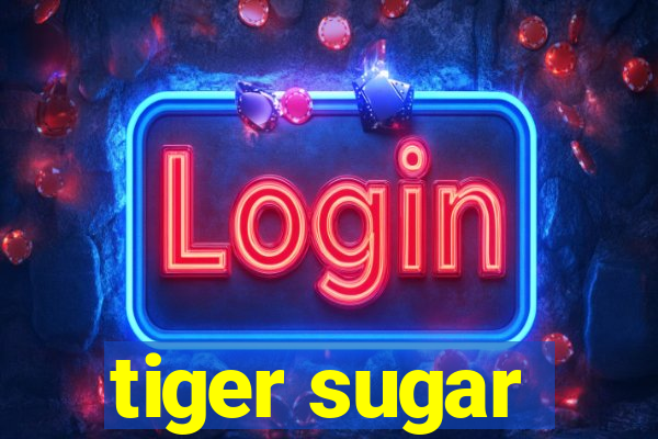 tiger sugar