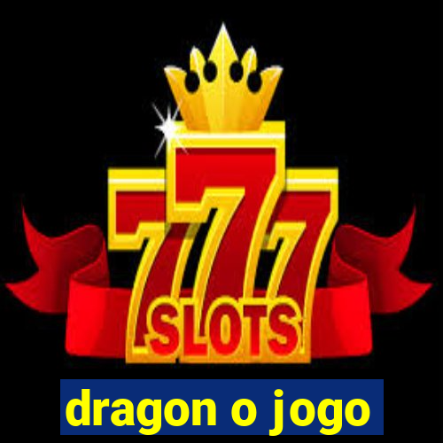 dragon o jogo