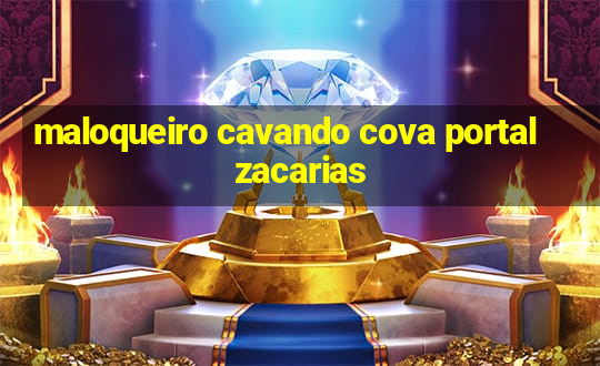 maloqueiro cavando cova portal zacarias