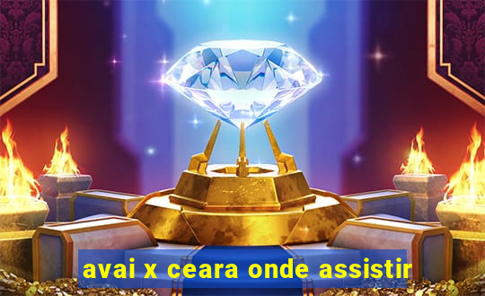 avai x ceara onde assistir