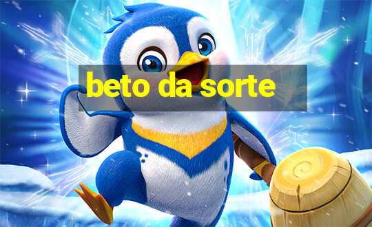 beto da sorte