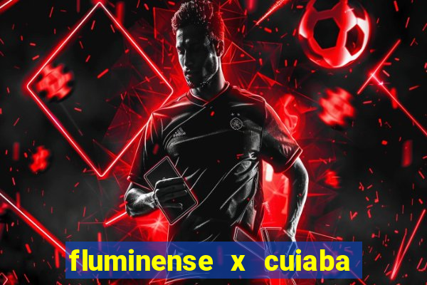 fluminense x cuiaba ao vivo