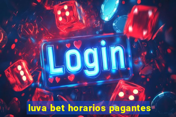 luva bet horarios pagantes