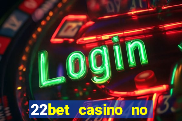 22bet casino no deposit bonus code