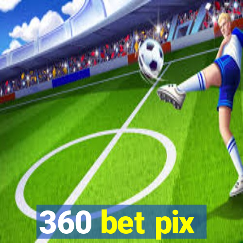 360 bet pix