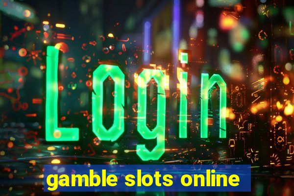 gamble slots online