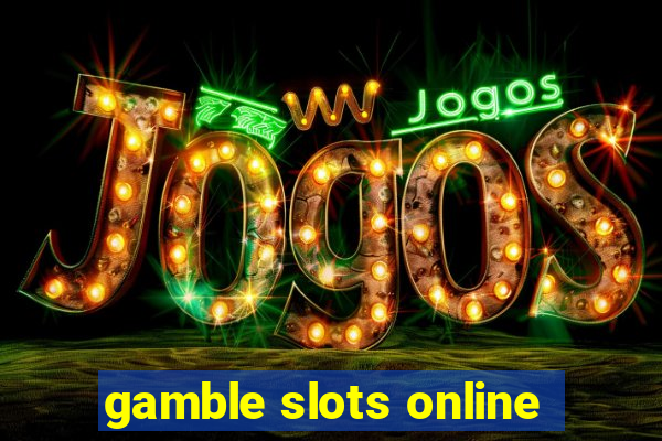 gamble slots online