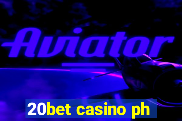 20bet casino ph