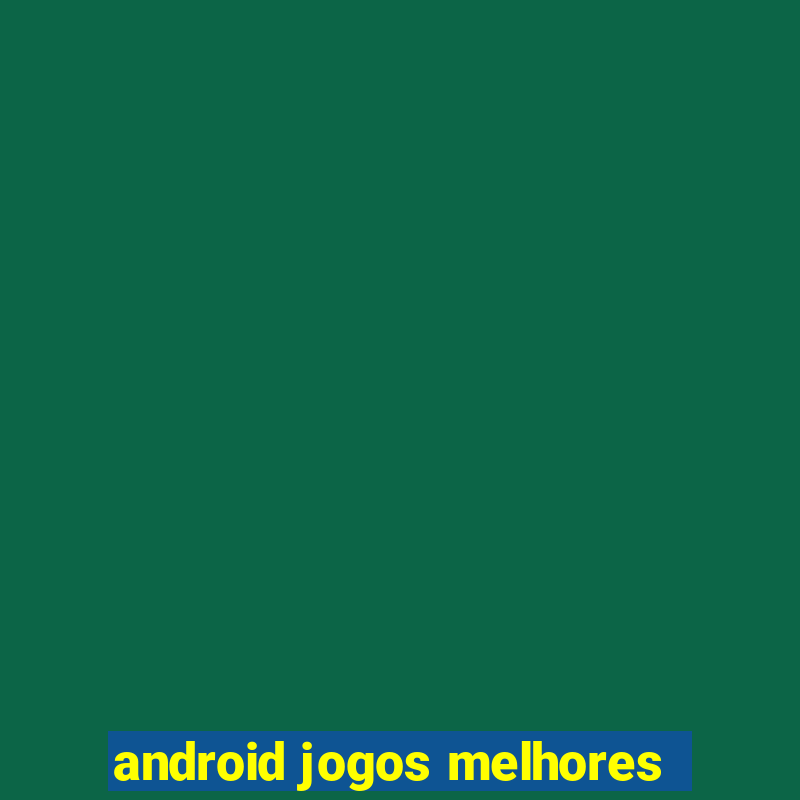 android jogos melhores