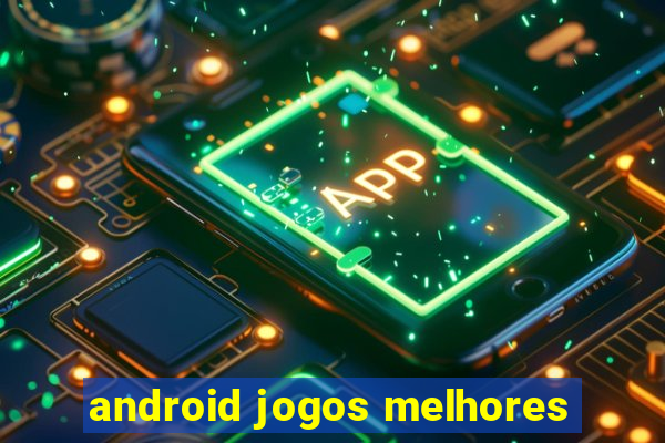 android jogos melhores