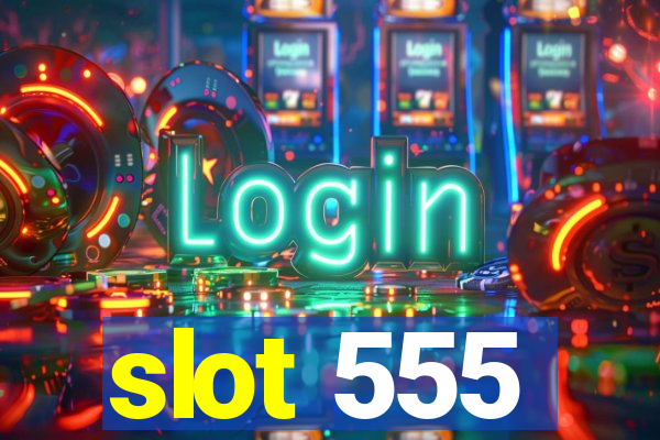 slot 555