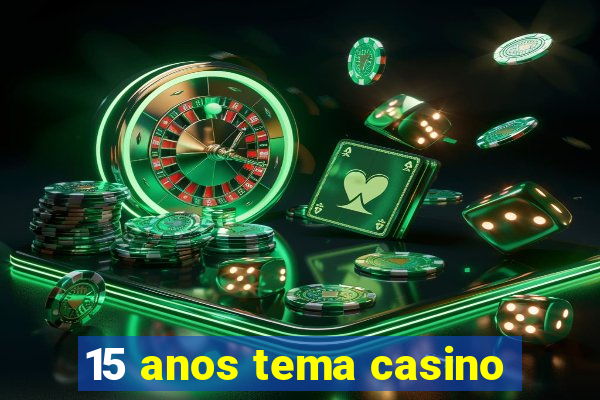 15 anos tema casino