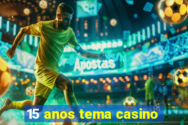 15 anos tema casino