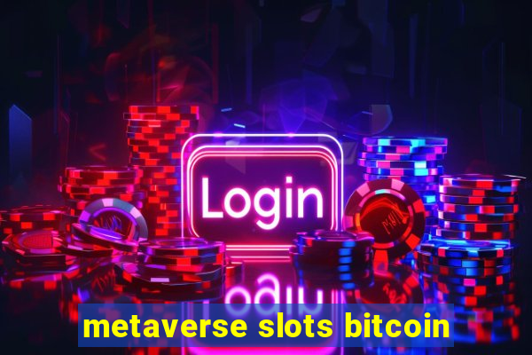 metaverse slots bitcoin