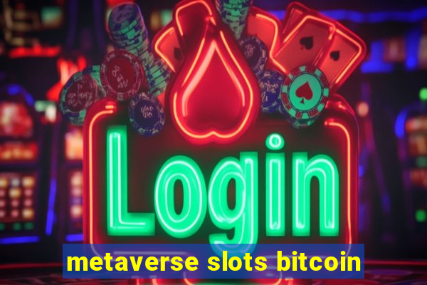 metaverse slots bitcoin