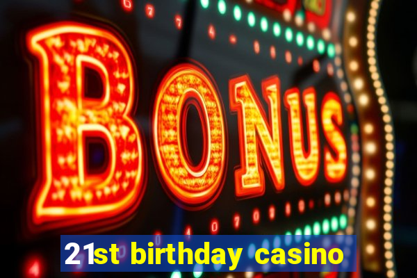 21st birthday casino