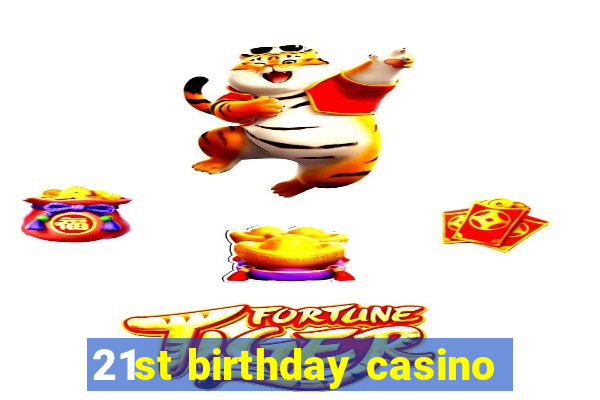 21st birthday casino