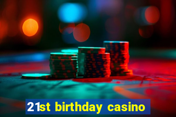 21st birthday casino