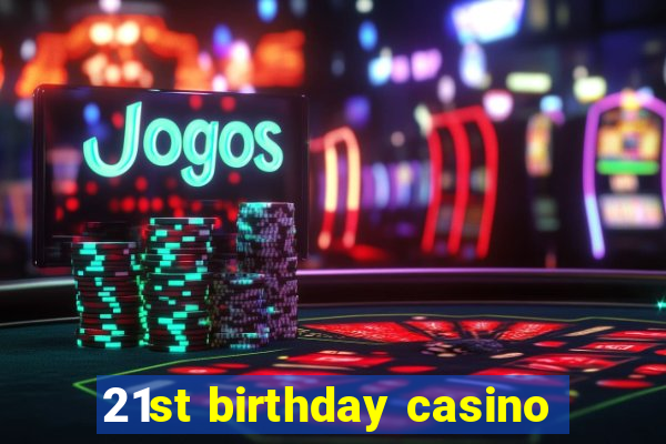 21st birthday casino