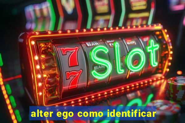 alter ego como identificar