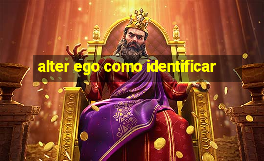 alter ego como identificar