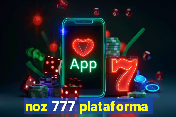 noz 777 plataforma