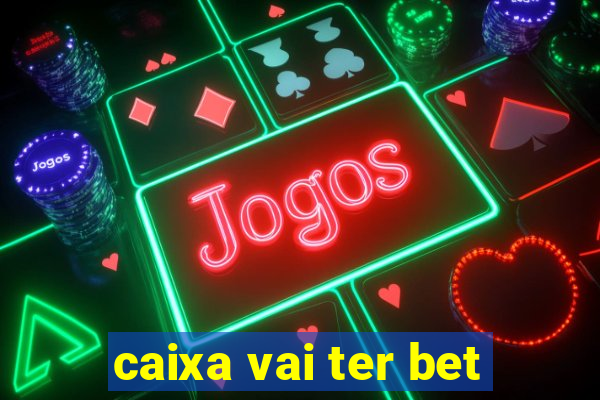 caixa vai ter bet