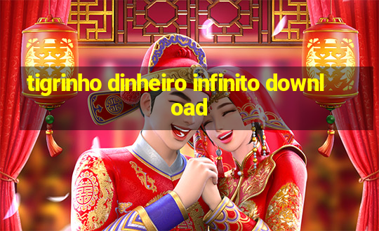 tigrinho dinheiro infinito download