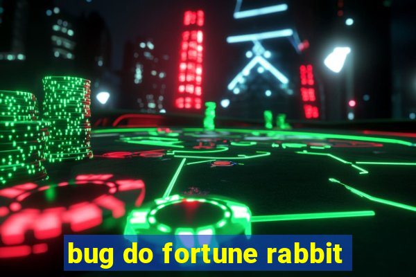 bug do fortune rabbit