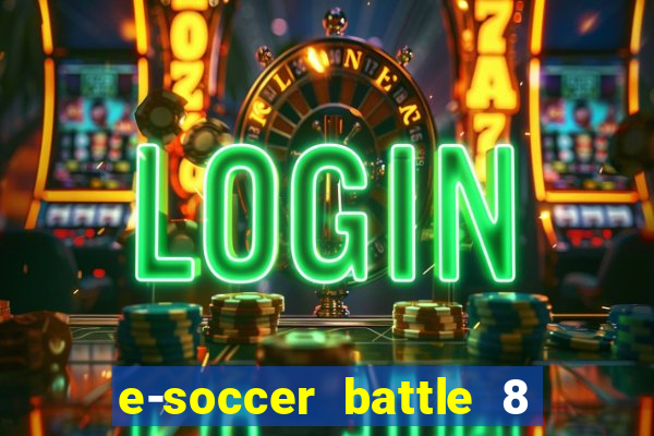 e-soccer battle 8 minutos tabela