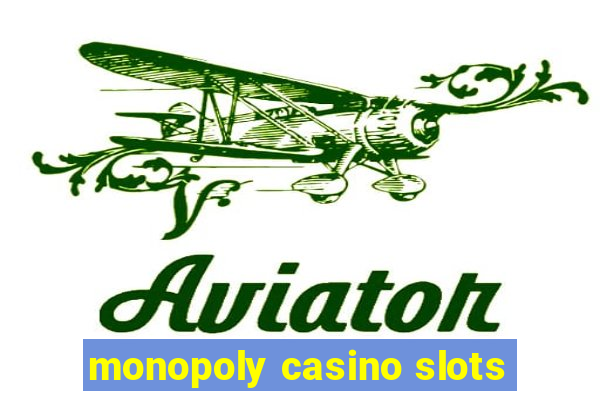 monopoly casino slots