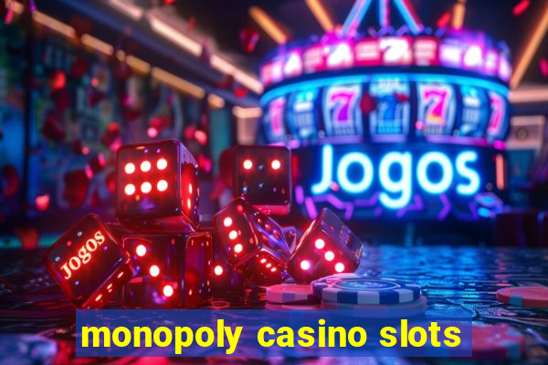 monopoly casino slots