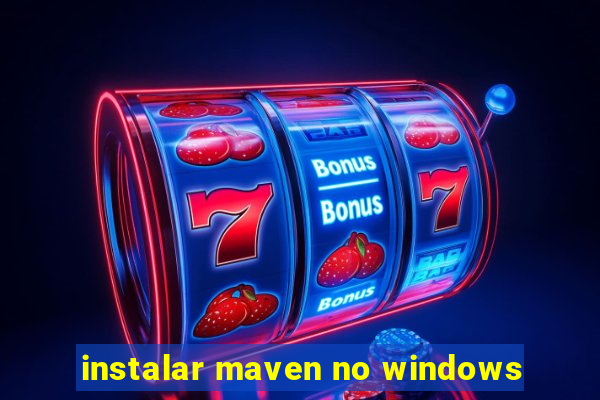 instalar maven no windows