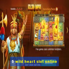 5 wild heart slot online