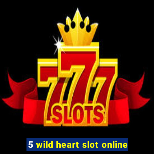 5 wild heart slot online