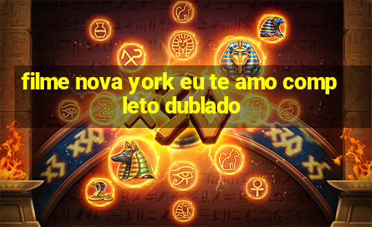 filme nova york eu te amo completo dublado