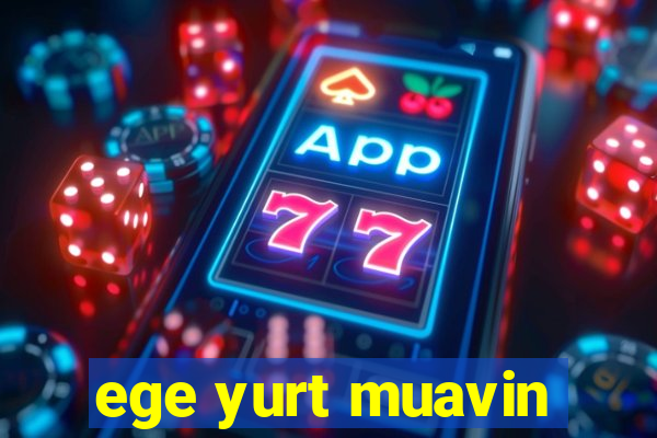 ege yurt muavin