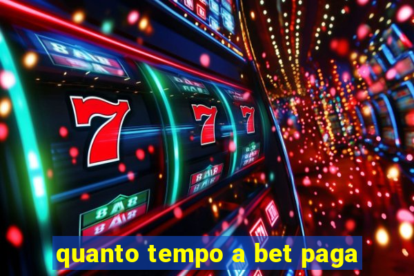 quanto tempo a bet paga