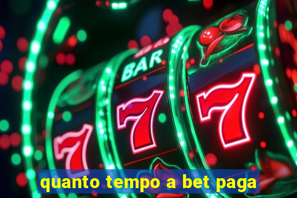 quanto tempo a bet paga