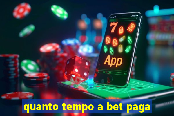 quanto tempo a bet paga