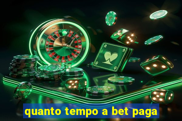 quanto tempo a bet paga