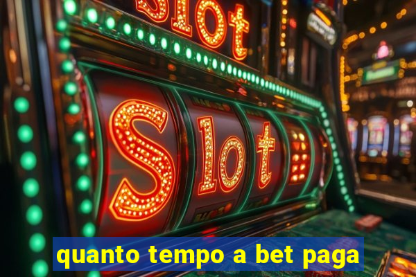 quanto tempo a bet paga