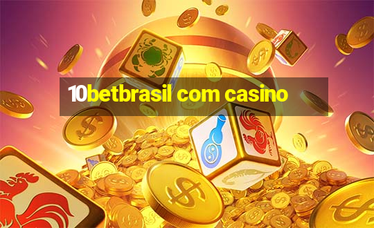 10betbrasil com casino