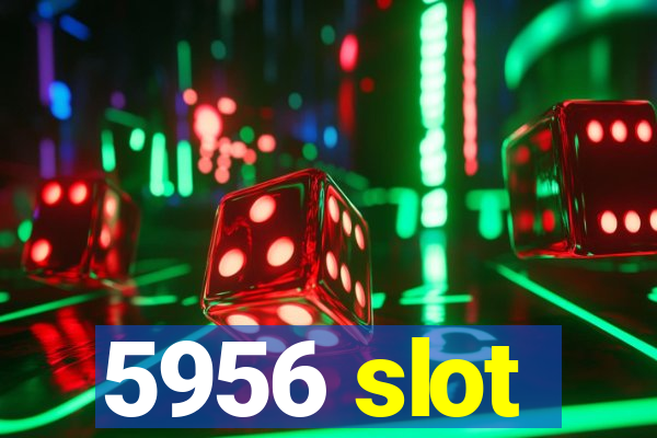 5956 slot